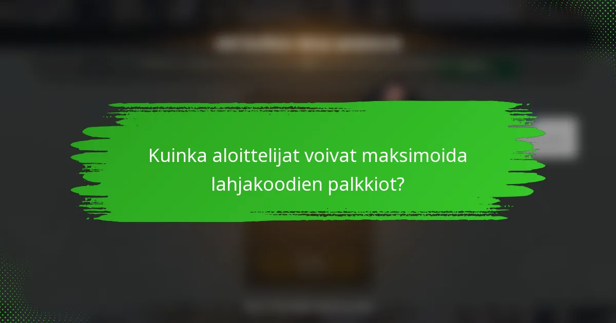 Kuinka aloittelijat voivat maksimoida lahjakoodien palkkiot?