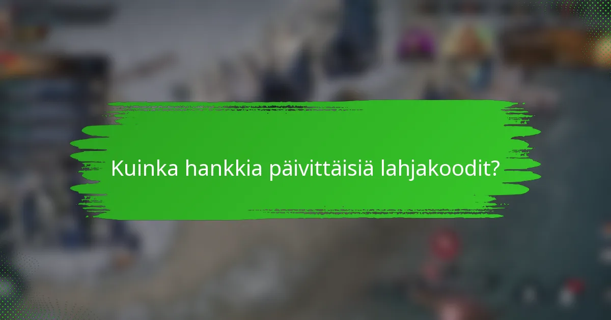 Kuinka hankkia päivittäisiä lahjakoodit?