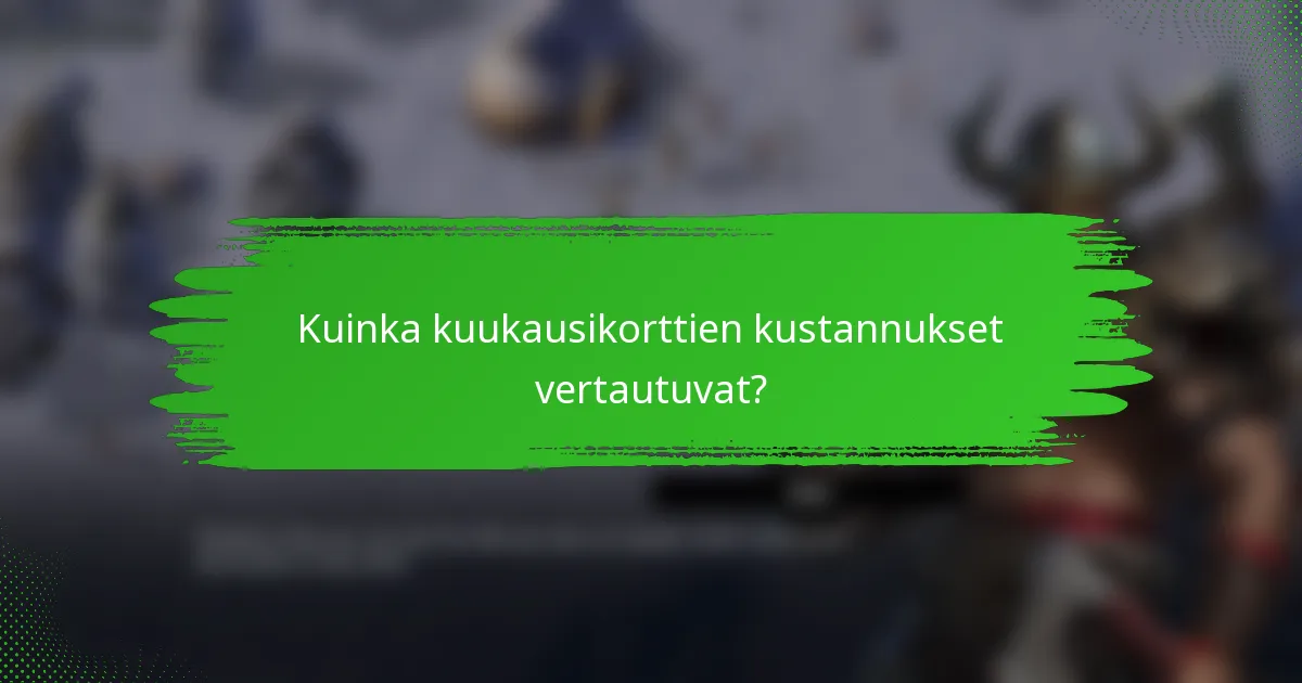 Kuinka kuukausikorttien kustannukset vertautuvat?