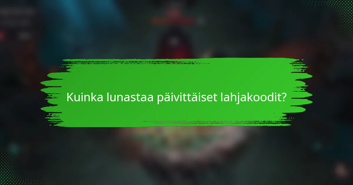 Kuinka lunastaa päivittäiset lahjakoodit?