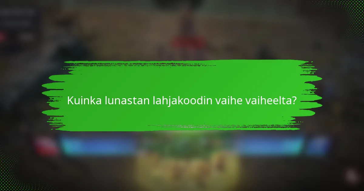 Kuinka lunastan lahjakoodin vaihe vaiheelta?