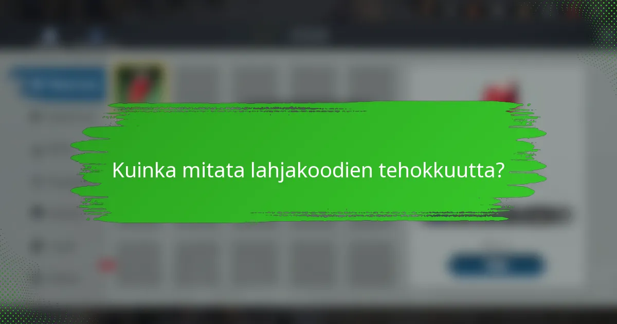Kuinka mitata lahjakoodien tehokkuutta?
