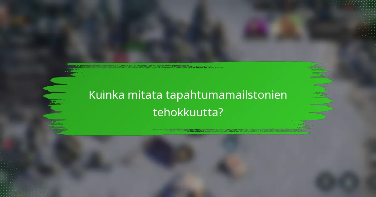 Kuinka mitata tapahtumamailstonien tehokkuutta?