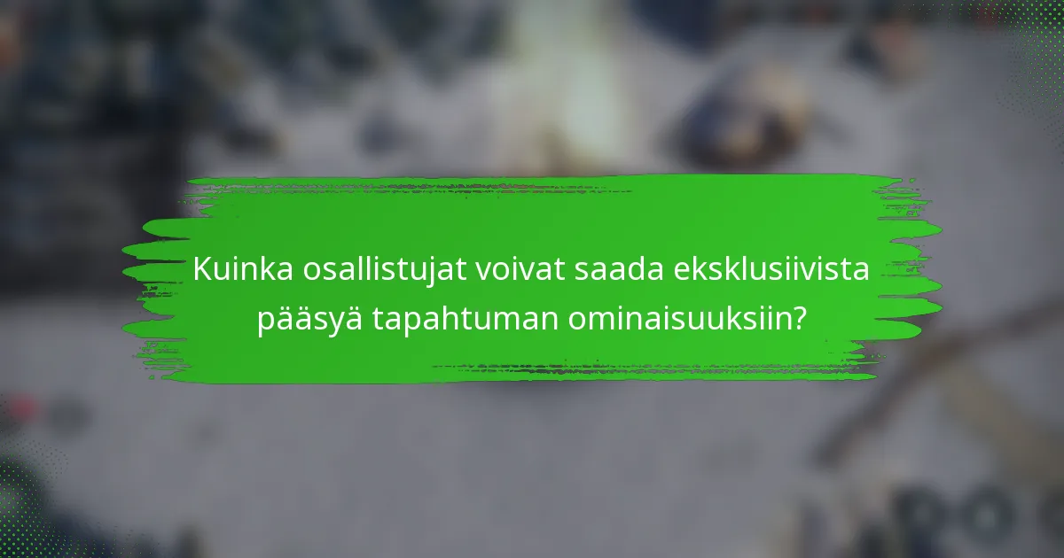 Kuinka osallistujat voivat saada eksklusiivista pääsyä tapahtuman ominaisuuksiin?