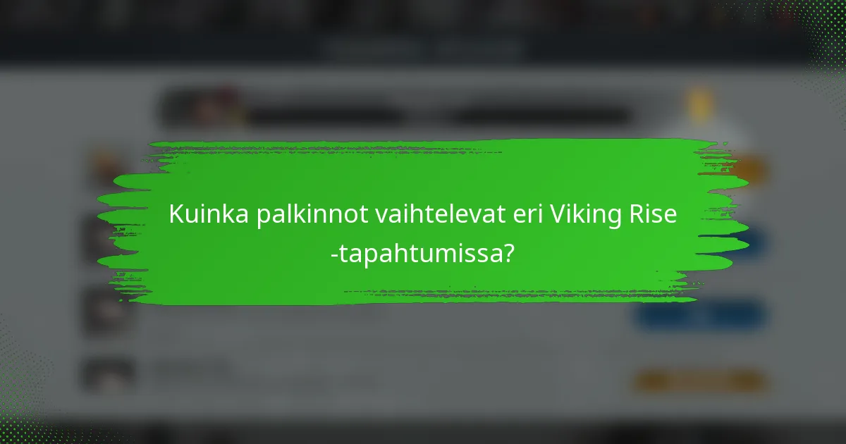 Kuinka palkinnot vaihtelevat eri Viking Rise -tapahtumissa?