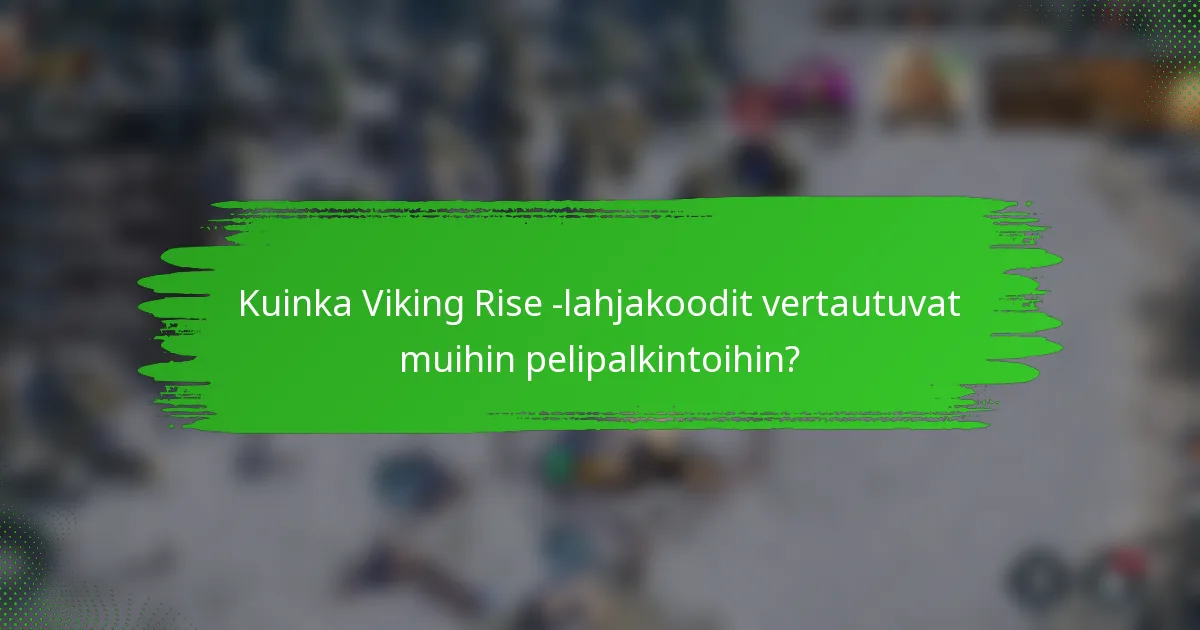 Kuinka Viking Rise -lahjakoodit vertautuvat muihin pelipalkintoihin?