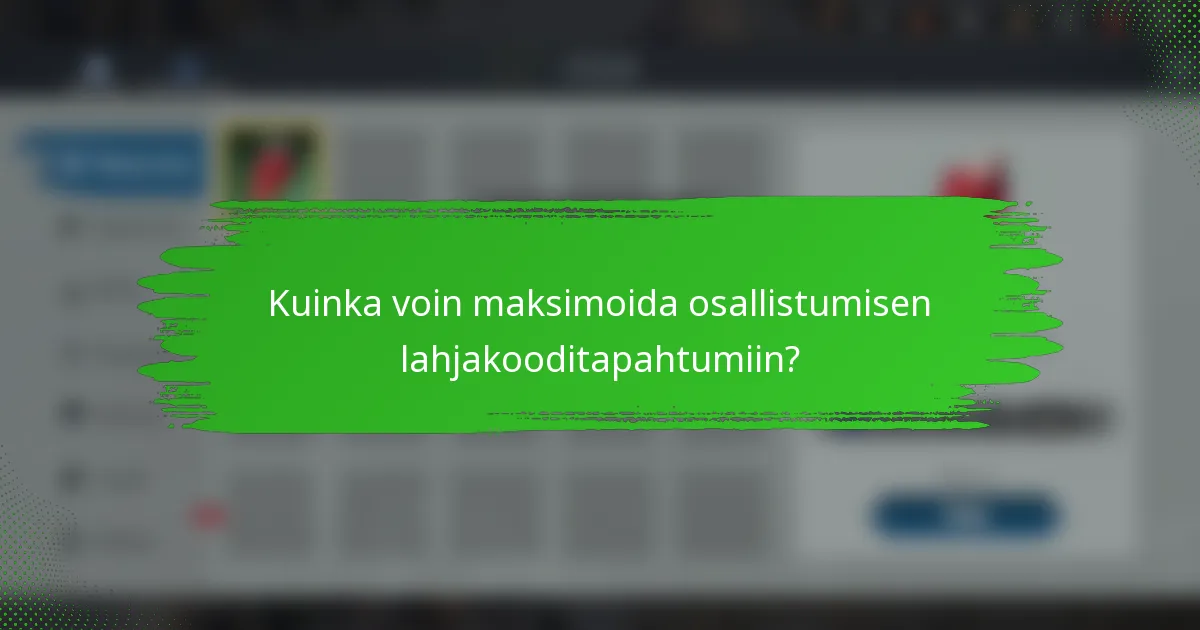 Kuinka voin maksimoida osallistumisen lahjakooditapahtumiin?