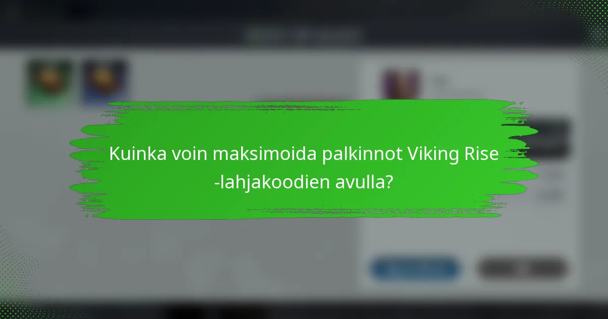 Kuinka voin maksimoida palkinnot Viking Rise -lahjakoodien avulla?