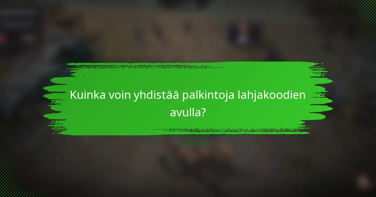Kuinka voin yhdistää palkintoja lahjakoodien avulla?