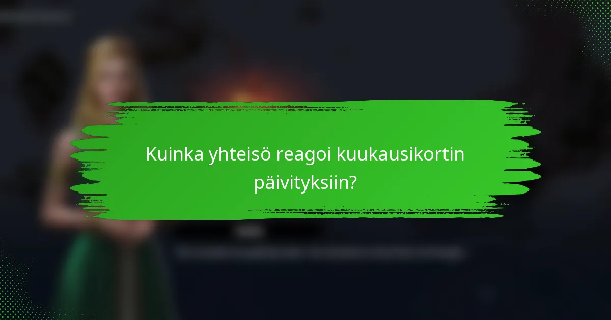 Kuinka yhteisö reagoi kuukausikortin päivityksiin?