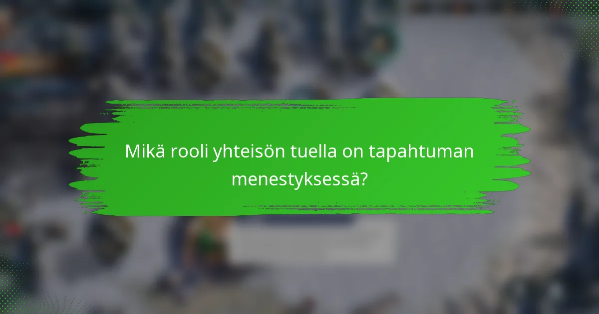 Mikä rooli yhteisön tuella on tapahtuman menestyksessä?