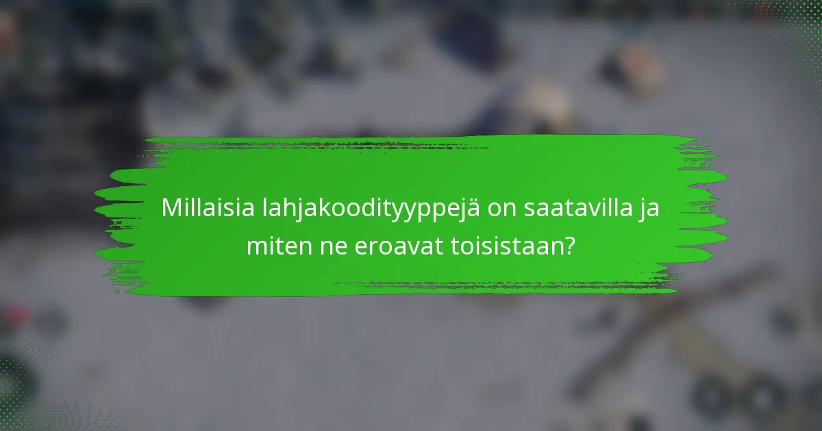 Millaisia lahjakoodityyppejä on saatavilla ja miten ne eroavat toisistaan?