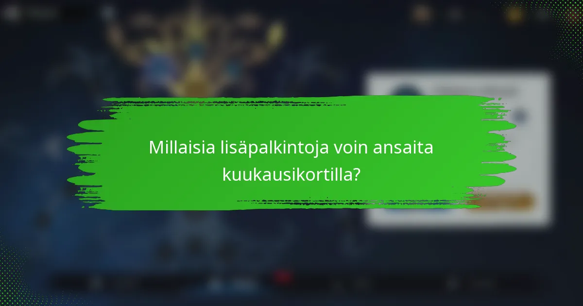 Millaisia lisäpalkintoja voin ansaita kuukausikortilla?