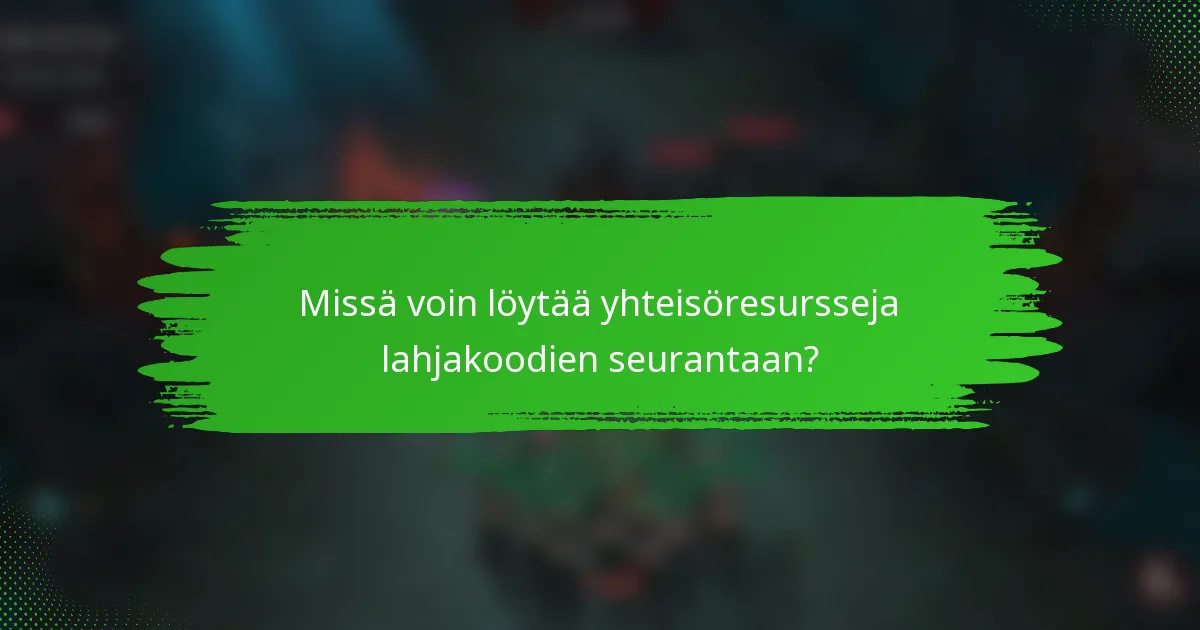 Missä voin löytää yhteisöresursseja lahjakoodien seurantaan?