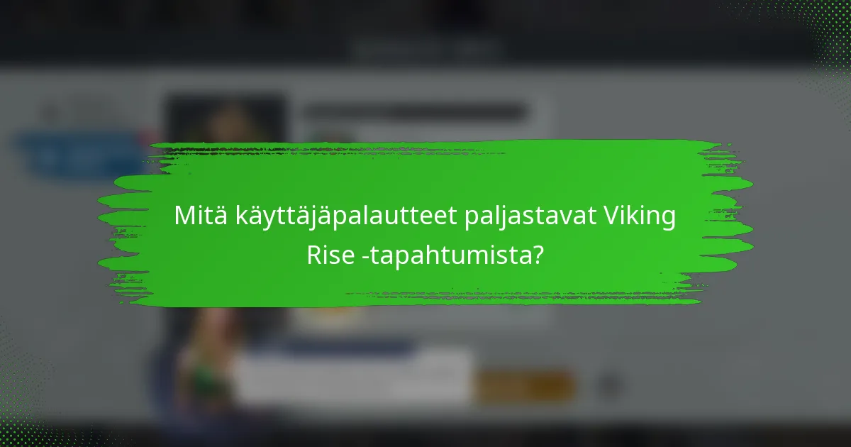 Mitä käyttäjäpalautteet paljastavat Viking Rise -tapahtumista?