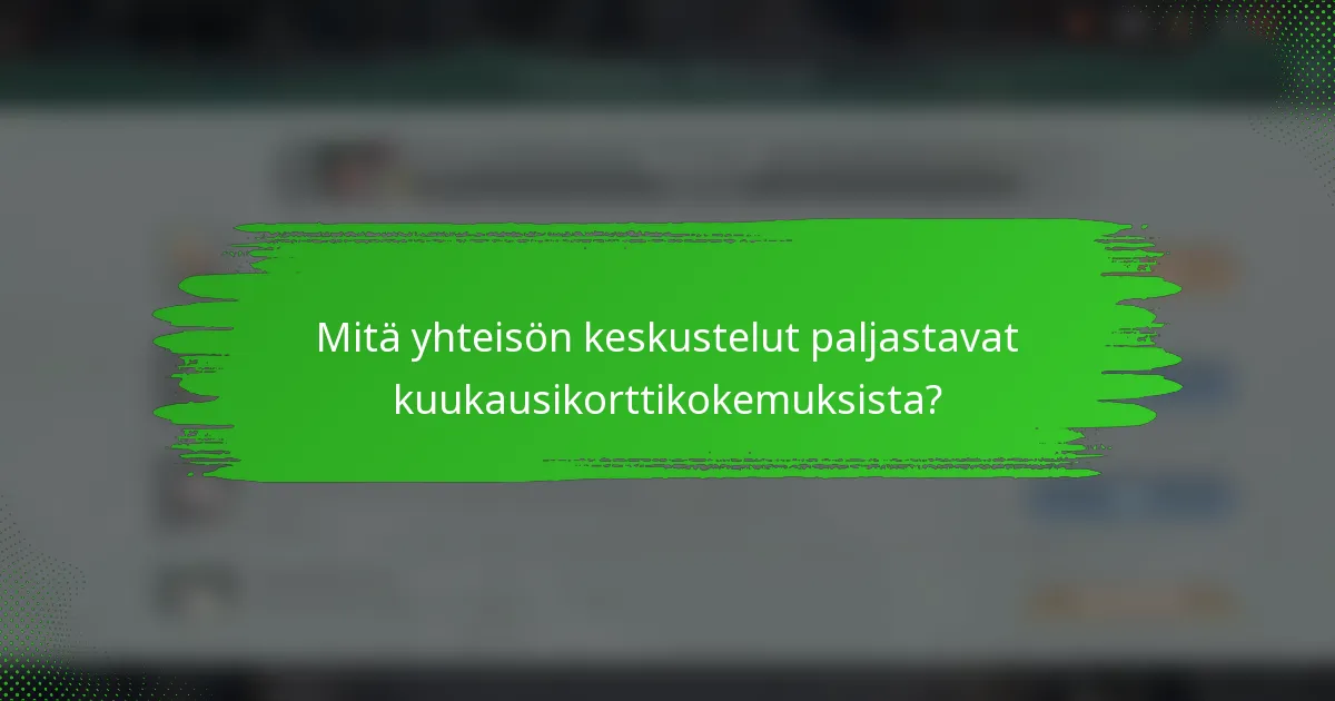 Mitä yhteisön keskustelut paljastavat kuukausikorttikokemuksista?