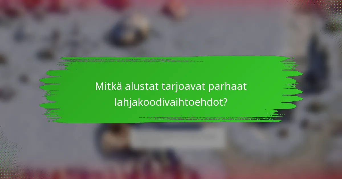 Mitkä alustat tarjoavat parhaat lahjakoodivaihtoehdot?