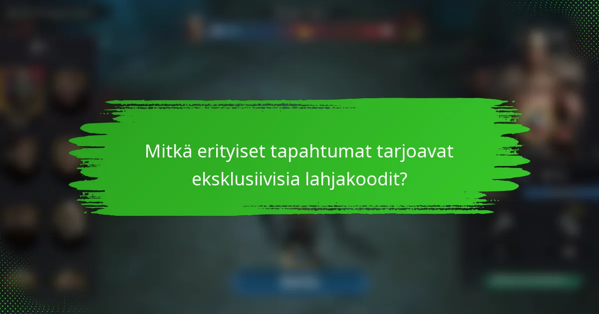 Mitkä erityiset tapahtumat tarjoavat eksklusiivisia lahjakoodit?