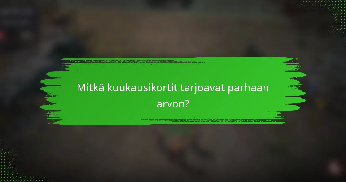 Mitkä kuukausikortit tarjoavat parhaan arvon?