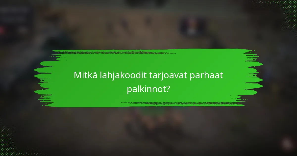 Mitkä lahjakoodit tarjoavat parhaat palkinnot?