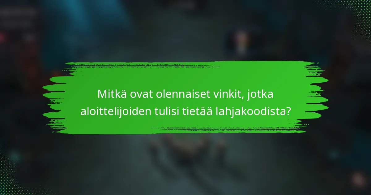 Mitkä ovat olennaiset vinkit, jotka aloittelijoiden tulisi tietää lahjakoodista?
