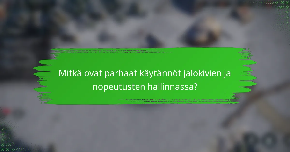 Mitkä ovat parhaat käytännöt jalokivien ja nopeutusten hallinnassa?