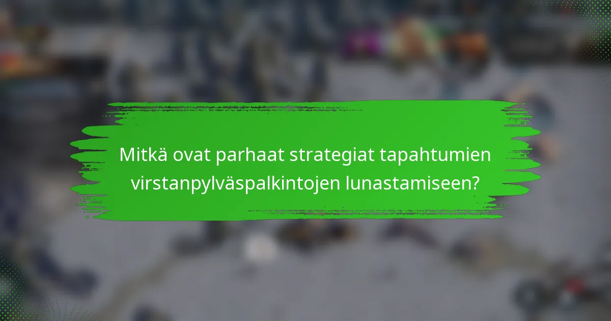 Mitkä ovat parhaat strategiat tapahtumien virstanpylväspalkintojen lunastamiseen?
