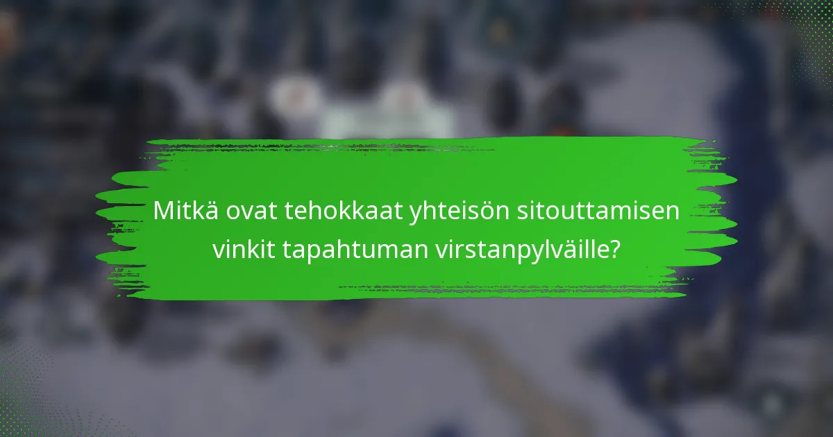 Mitkä ovat tehokkaat yhteisön sitouttamisen vinkit tapahtuman virstanpylväille?