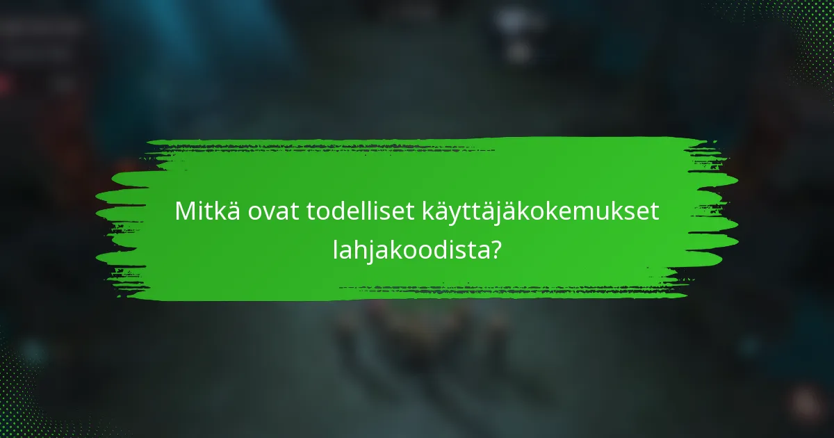 Mitkä ovat todelliset käyttäjäkokemukset lahjakoodista?