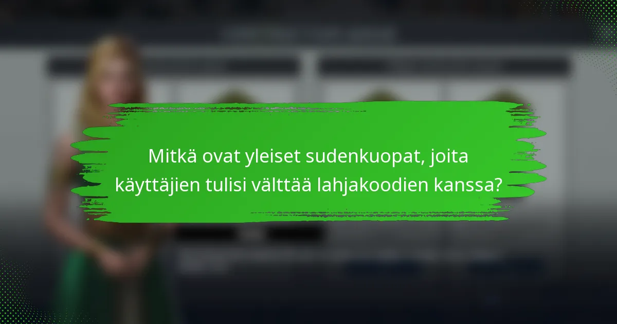 Mitkä ovat yleiset sudenkuopat, joita käyttäjien tulisi välttää lahjakoodien kanssa?
