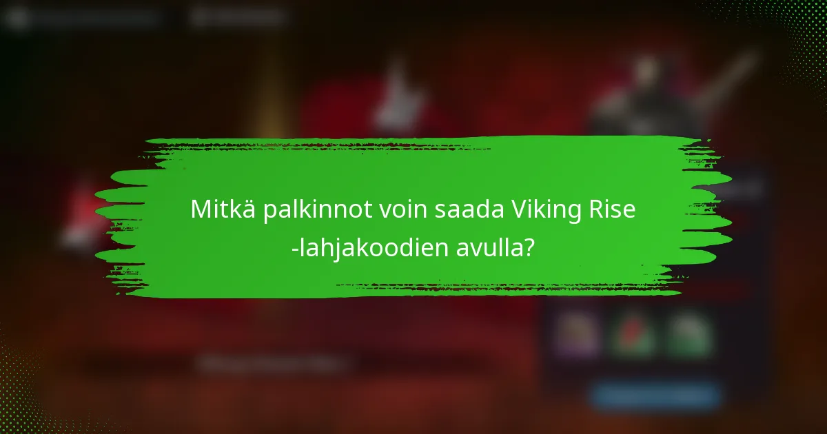 Mitkä palkinnot voin saada Viking Rise -lahjakoodien avulla?