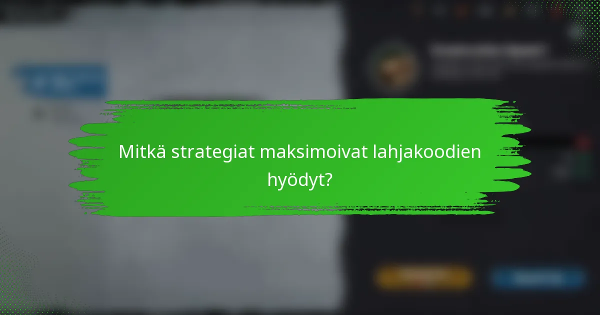 Mitkä strategiat maksimoivat lahjakoodien hyödyt?