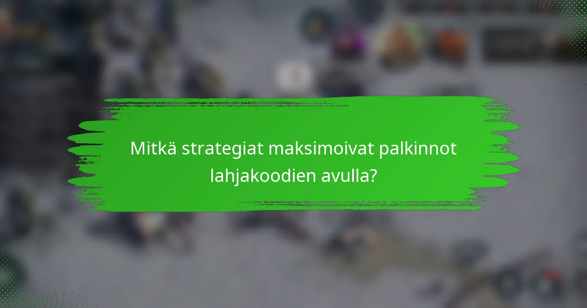 Mitkä strategiat maksimoivat palkinnot lahjakoodien avulla?