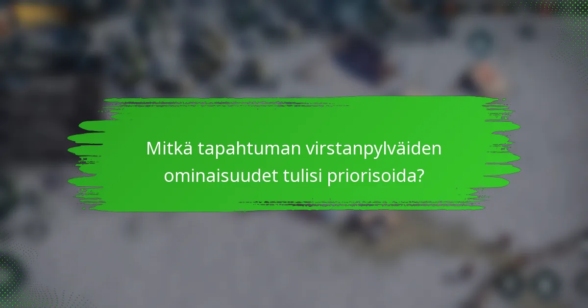 Mitkä tapahtuman virstanpylväiden ominaisuudet tulisi priorisoida?