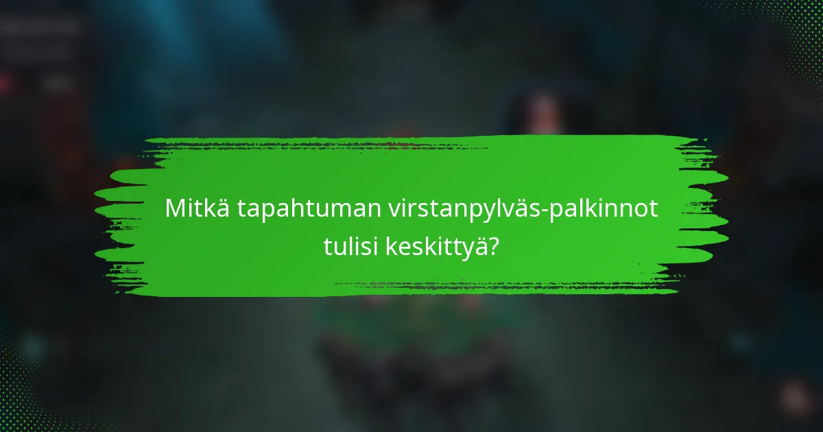 Mitkä tapahtuman virstanpylväs-palkinnot tulisi keskittyä?