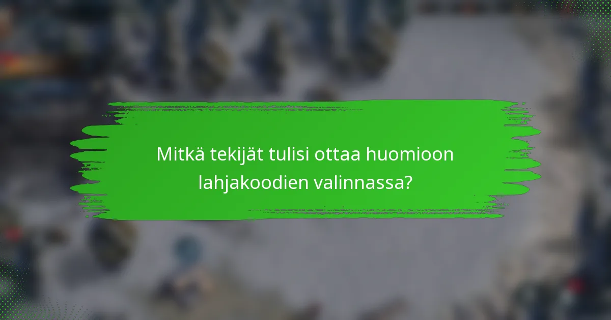 Mitkä tekijät tulisi ottaa huomioon lahjakoodien valinnassa?