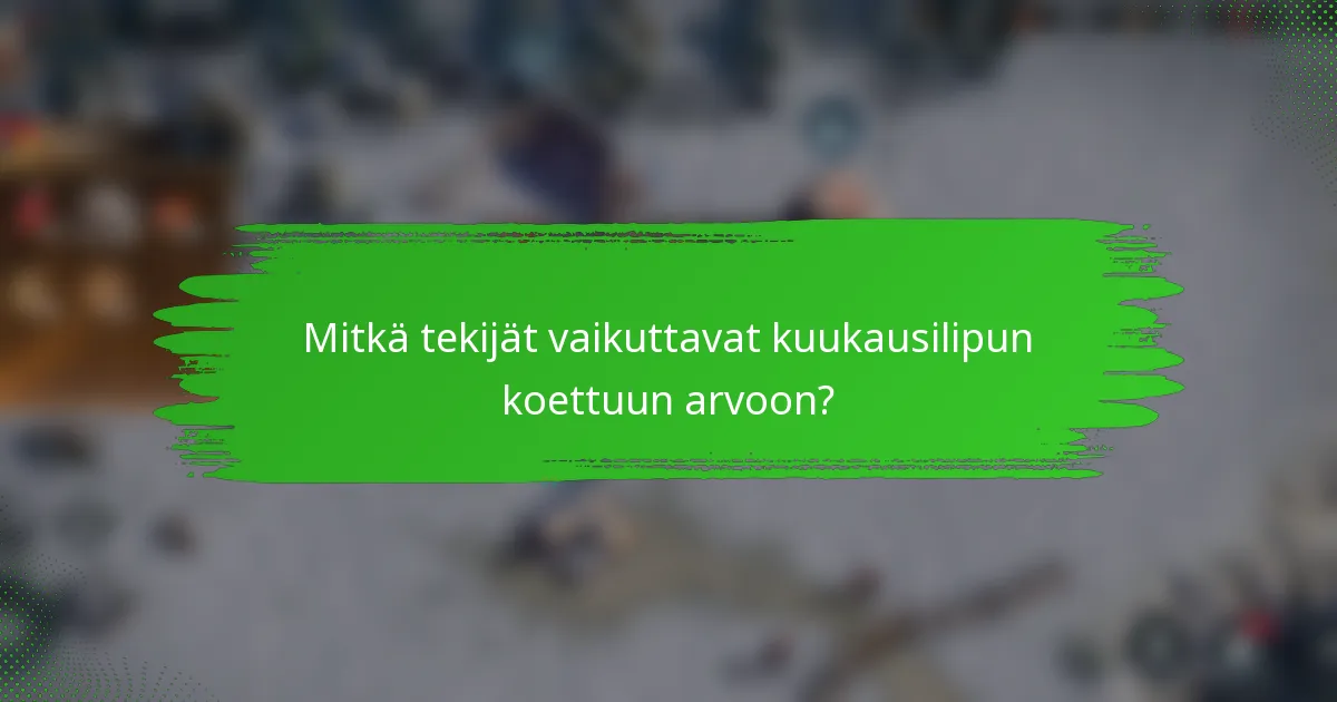 Mitkä tekijät vaikuttavat kuukausilipun koettuun arvoon?