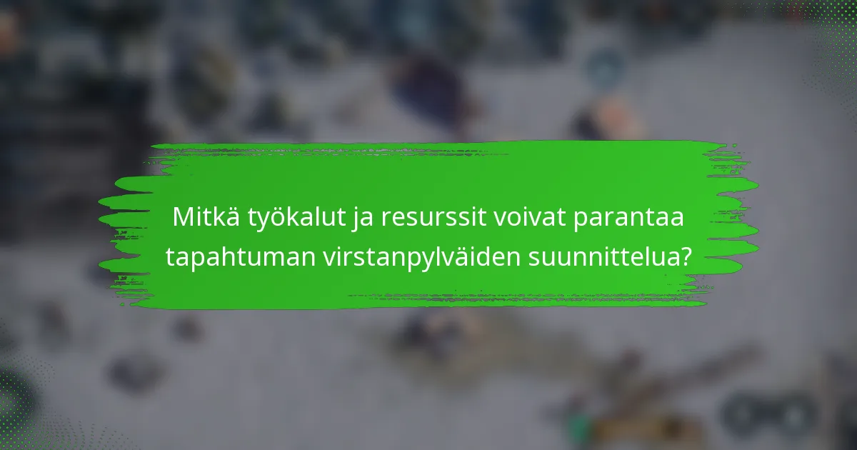 Mitkä työkalut ja resurssit voivat parantaa tapahtuman virstanpylväiden suunnittelua?