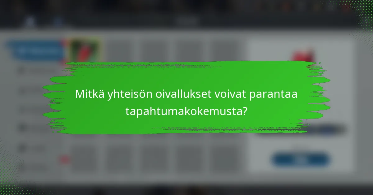 Mitkä yhteisön oivallukset voivat parantaa tapahtumakokemusta?