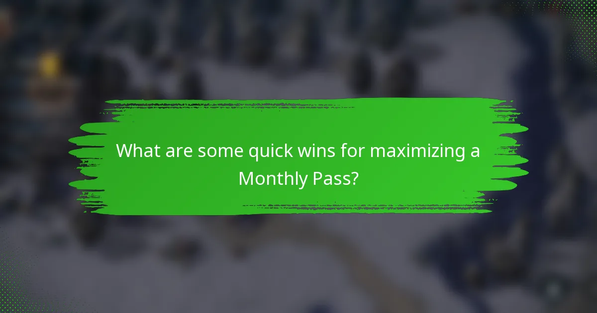 What are some quick wins for maximizing a Monthly Pass?